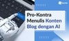 Pro-Kontra Menulis Konten Blog/Artikel dengan AI Pro-Kontra Menulis Konten Blog/Artikel dengan AI
