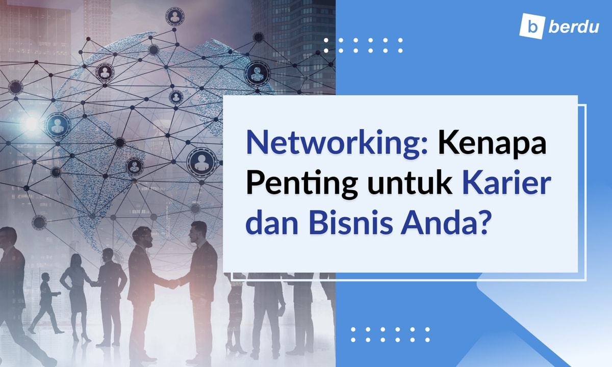 Networking: Kenapa Penting untuk Karier dan Bisnis Anda? Networking: Kenapa Penting untuk Karier dan Bisnis Anda?