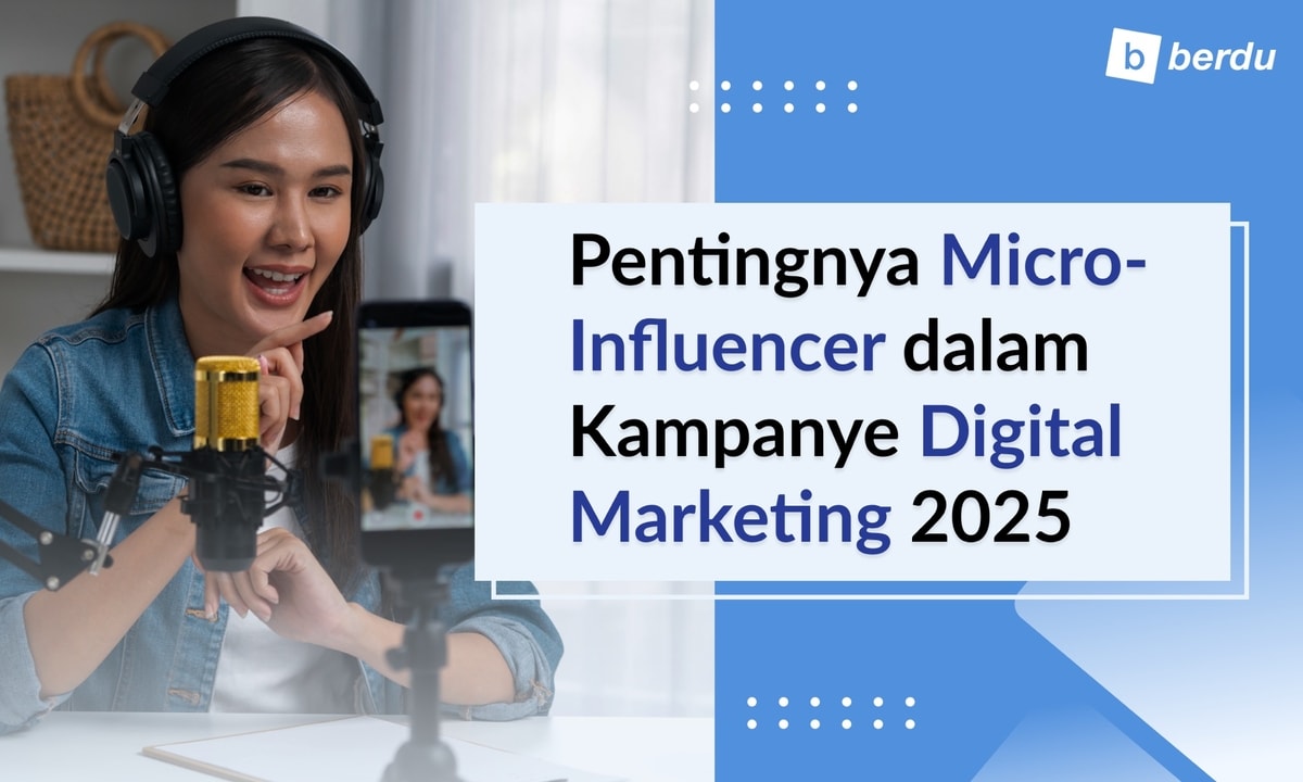 Pentingnya Micro-Influencer dalam Kampanye Digital Marketing 2025 Pentingnya Micro-Influencer dalam Kampanye Digital Marketing 2025
