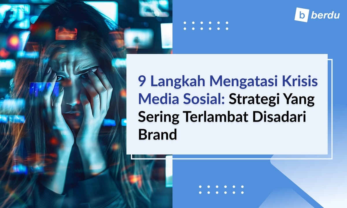 9 Langkah Mengatasi Krisis Media Sosial: Strategi yang Sering Terlambat Disadari Brand 9 Langkah Mengatasi Krisis Media Sosial: Strategi yang Sering Terlambat Disadari Brand