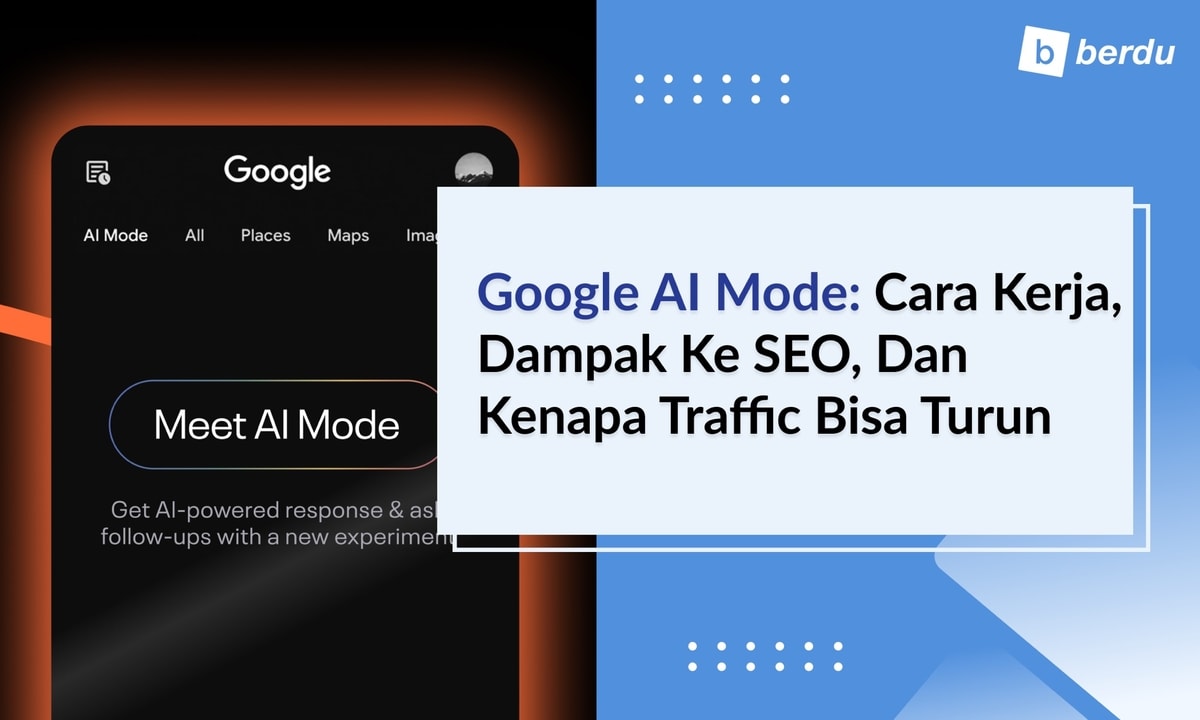 Google AI Mode: Cara Kerja, Dampak ke SEO, dan Kenapa Traffic Bisa Turun Google AI Mode: Cara Kerja, Dampak ke SEO, dan Kenapa Traffic Bisa Turun