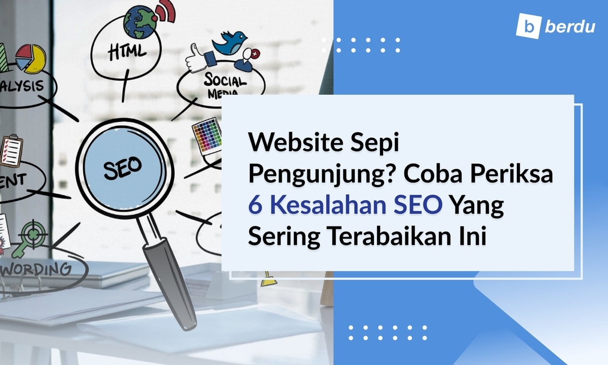 Website Sepi Pengunjung? Coba Periksa 6 Kesalahan SEO yang Sering Terabaikan Ini Website Sepi Pengunjung? Coba Periksa 6 Kesalahan SEO yang Sering Terabaikan Ini