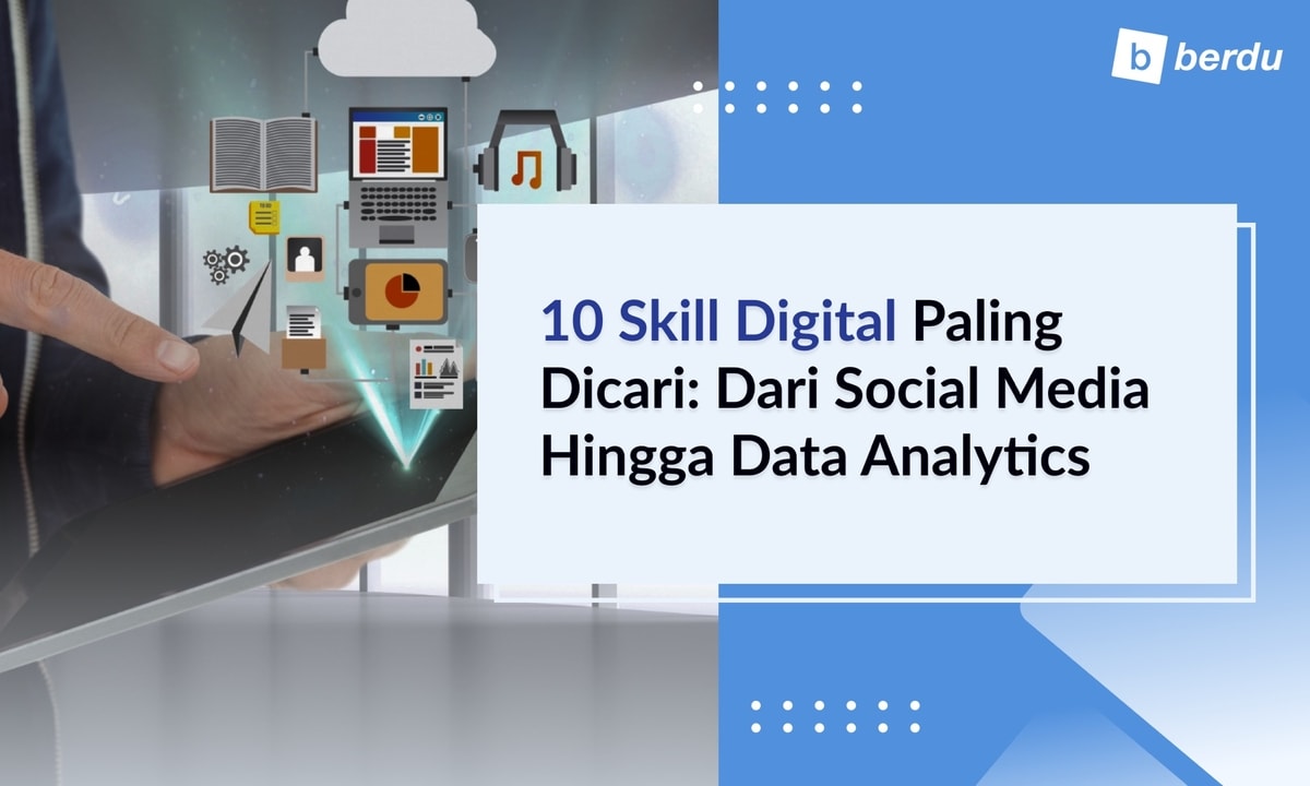 10 Skill Digital Paling Dicari: Dari Social Media Hingga Data Analytics 10 Skill Digital Paling Dicari: Dari Social Media Hingga Data Analytics