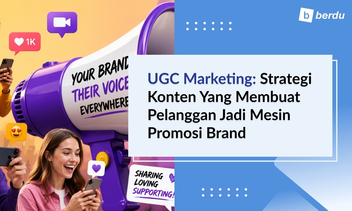 UGC Marketing: Strategi Konten yang Membuat Pelanggan Jadi Mesin Promosi Brand UGC Marketing: Strategi Konten yang Membuat Pelanggan Jadi Mesin Promosi Brand