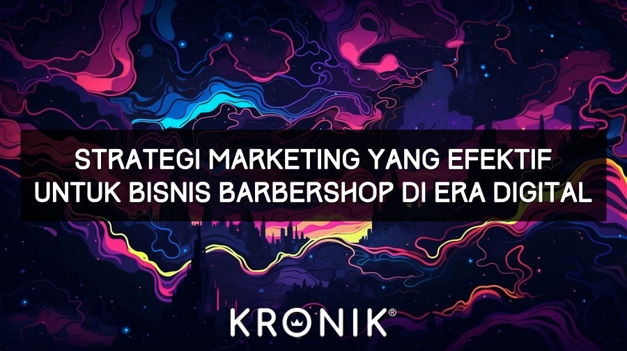 Strategi Marketing yang Efektif untuk Bisnis Barbershop di Era Digital