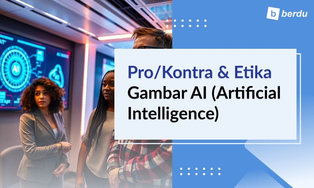 Pro/Kontra dan Etika dalam Gambar Buatan AI (Artificial Intelligence)