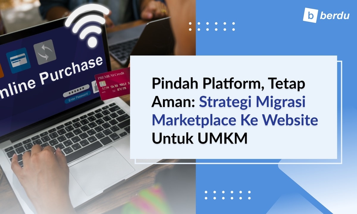 Pindah Platform, Tetap Aman: Strategi Migrasi Marketplace ke Website untuk UMKM
