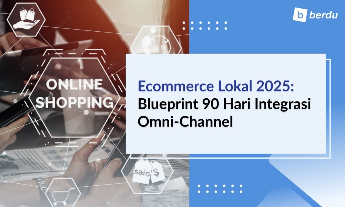 Ecommerce Lokal 2025: Blueprint 90 Hari Integrasi Website, Marketplace, dan Social Commerce