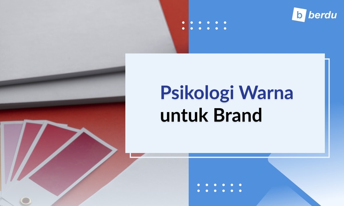 Memilih Warna yang Tepat untuk Brand Anda (Psikologi Warna)