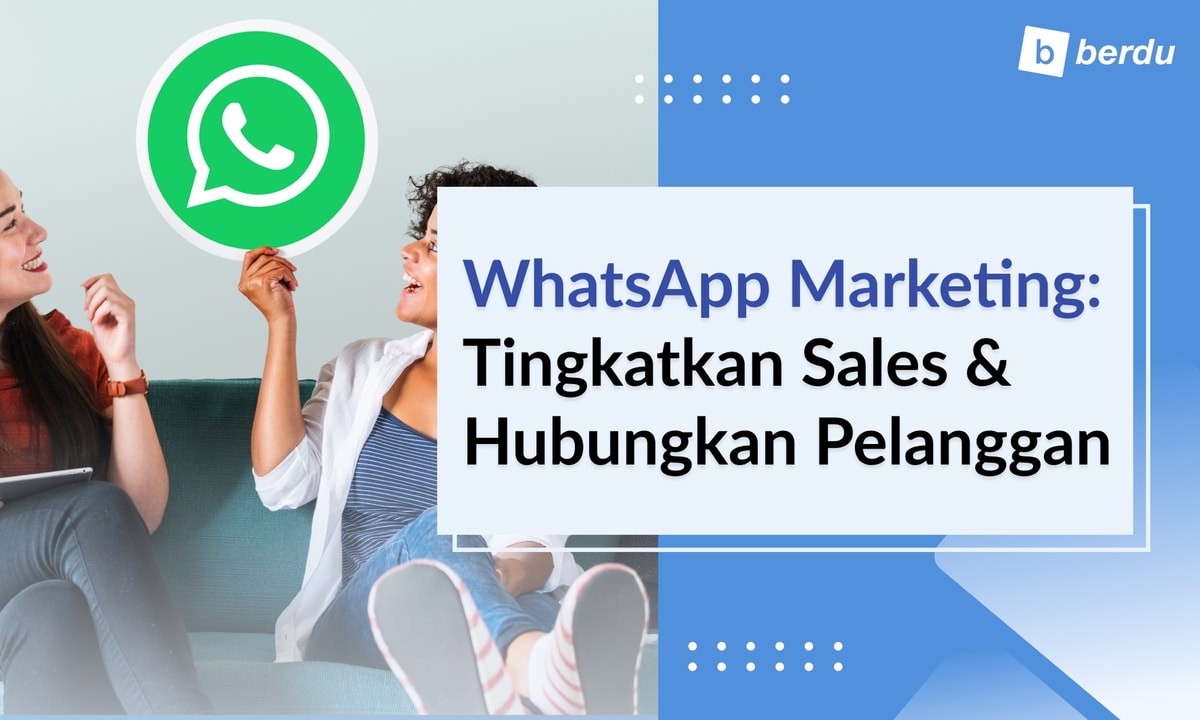 Strategi WhatsApp Marketing: Cara Efektif Tingkatkan Sales dan Terhubung dengan Pelanggan