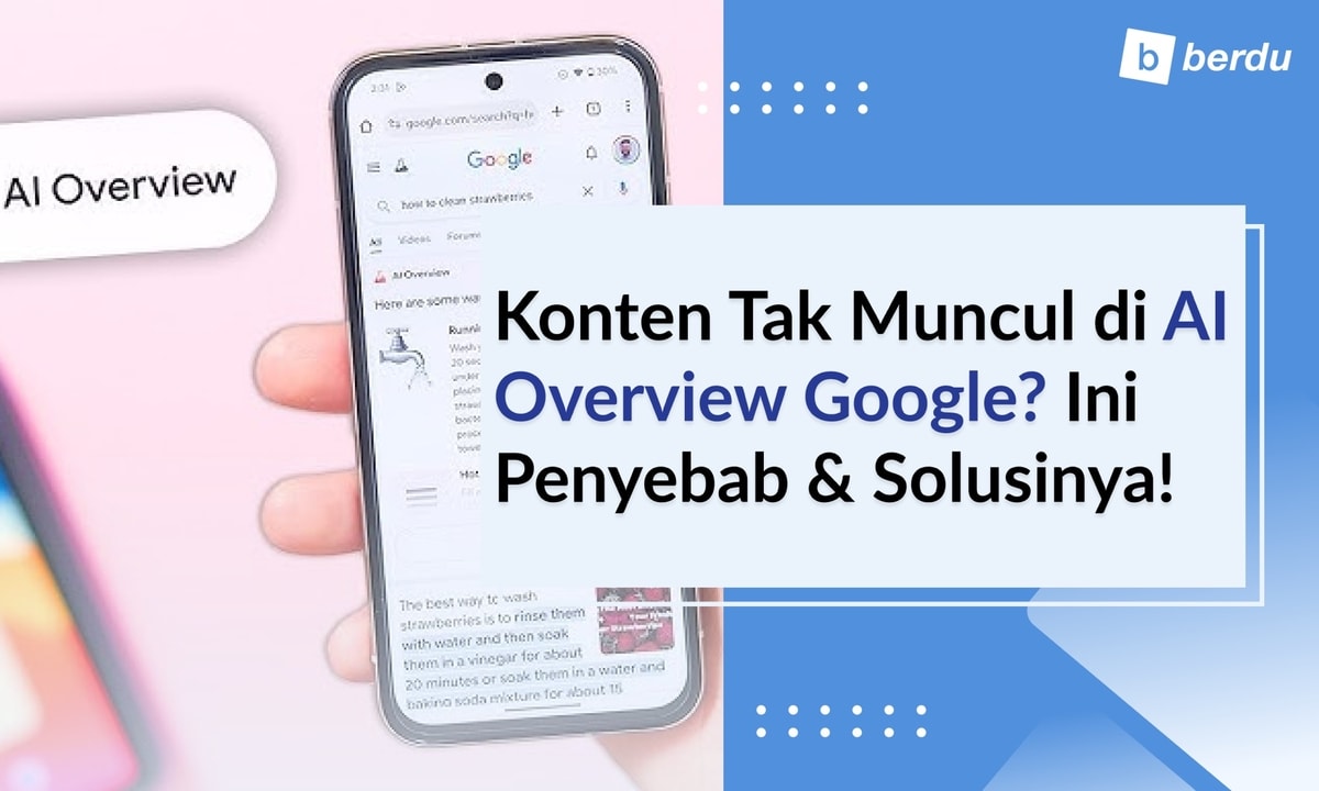 Konten Anda Tak Muncul di AI Overview Google? Ini Alasan dan Cara Mengatasinya