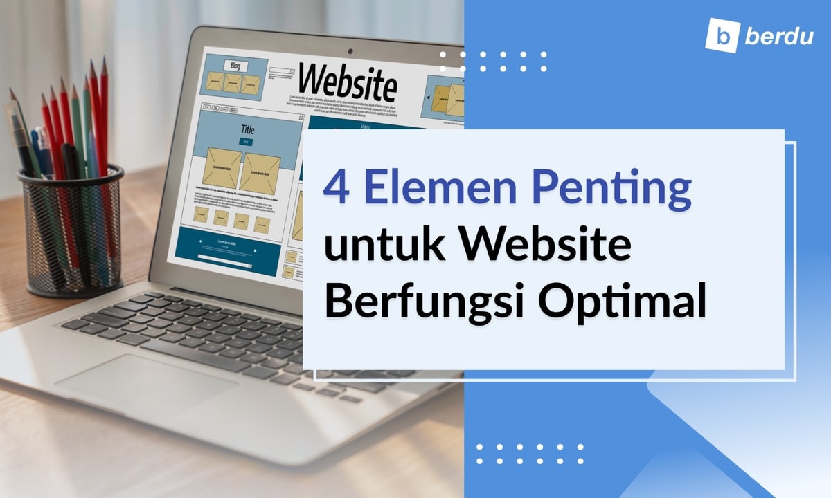 Website Functionality: 4 Elemen Penting untuk Website Berfungsi Optimal