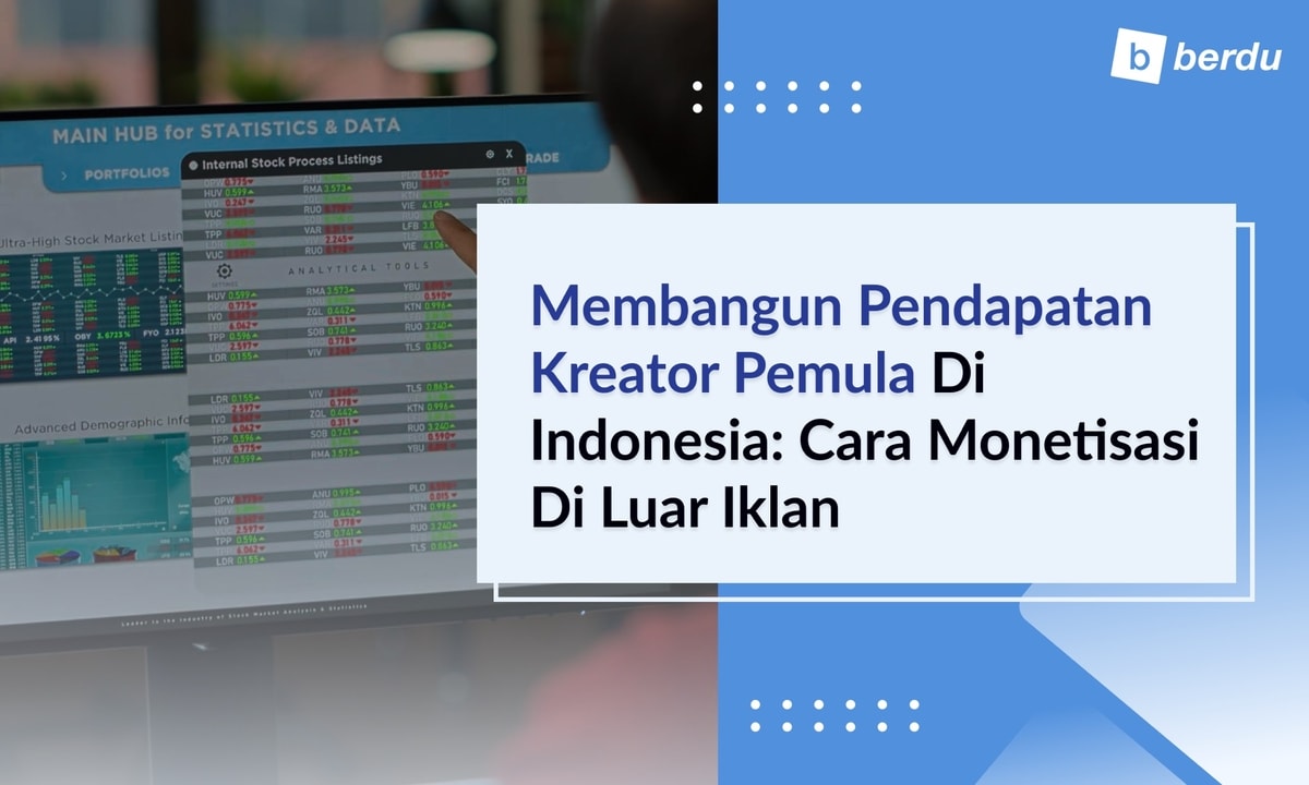 Membangun Pendapatan Kreator Pemula di Indonesia: Cara Monetisasi di Luar Iklan
