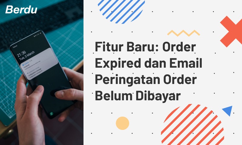 Fitur Baru: Order Expired dan Email Peringatan Order Belum Dibayar