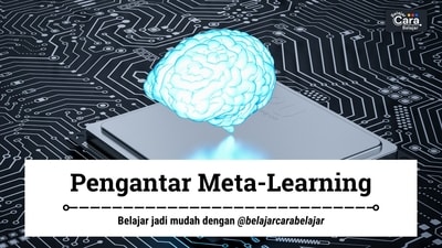 Saatnya Belajar Cepat dan Efektif dengan Memiliki Kemampuan Meta-Learning (Belajar Cara Belajar)