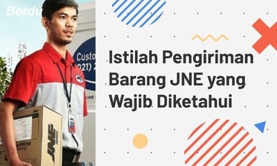 Istilah Pengiriman Barang JNE Yang Wajib Diketahui