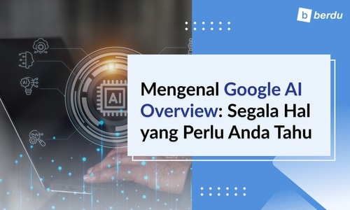 Mengenal Google AI Overview: Segala Hal yang Perlu Anda Tahu