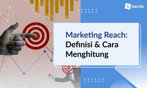 Apa Itu Marketing Reach? Definisi dan Cara Menghitungnya