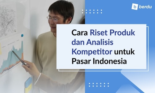 Cara Riset Produk dan Analisis Kompetitor untuk Pasar Indonesia