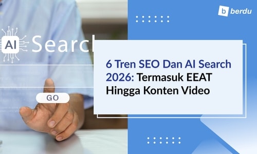 6 Tren SEO dan AI Search 2026: Termasuk EEAT Hingga Konten Video