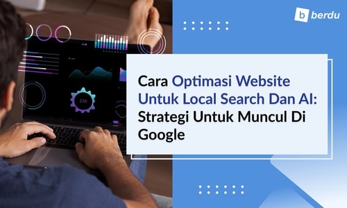 Cara Optimasi Website untuk Local Search dan AI: Strategi untuk Muncul di Google