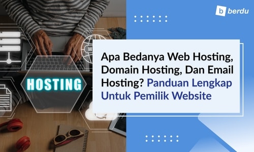 Apa Bedanya Web Hosting, Domain Hosting, dan Email Hosting? Panduan Lengkap untuk Pemilik Website
