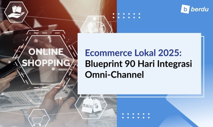 Ecommerce Lokal 2025: Blueprint 90 Hari Integrasi Website, Marketplace, dan Social Commerce