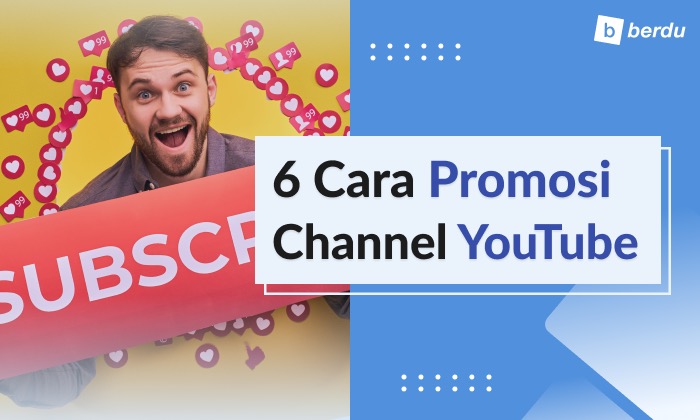 6 Cara Promosi Channel YouTube (Plus 5 Elemen yang Harus Dilengkapi)