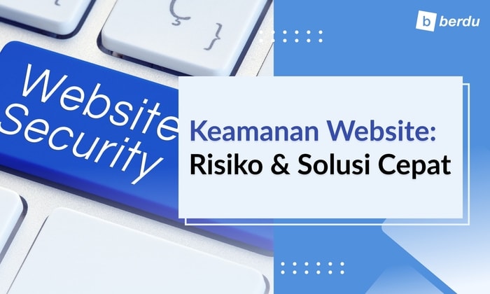 Risiko Keamanan Website yang Sering Ditemui dan Cara Mengatasinya