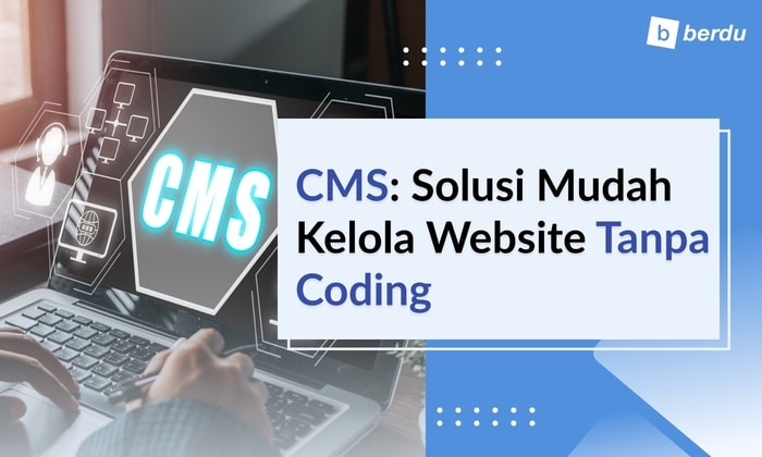 Apa Itu CMS: Solusi Mudah Kelola Website Tanpa Coding