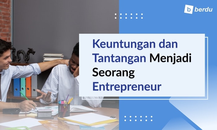 Keuntungan dan Tantangan Menjadi Seorang Entrepreneur