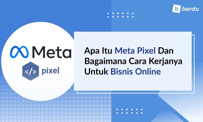 Apa Itu Meta Pixel dan Bagaimana Cara Kerjanya untuk Bisnis Online