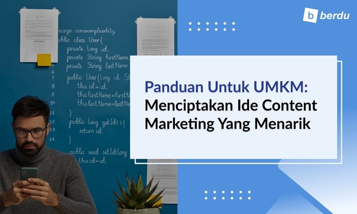Panduan untuk UMKM: Menciptakan Ide Content Marketing yang Menarik