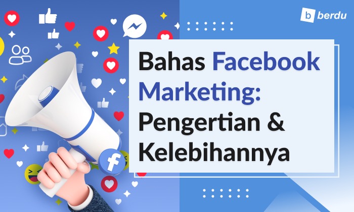 Facebook Marketing: Pengertian dan Kelebihannya untuk Bisnis Anda