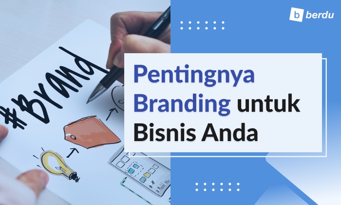 Apa Itu Branding Dan Kenapa Penting Untuk Bisnis Anda?