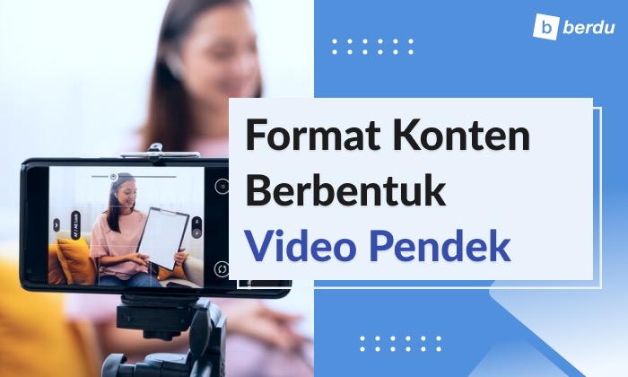 Alasan Video Pendek 1-3 Menit Masih Jadi Format Konten yang Terbaik