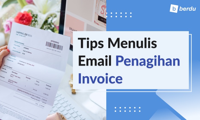 Tips Menulis Email Penagihan Invoice (Plus Contoh)