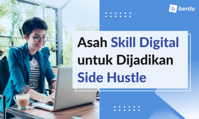 Asah 7 Skill Digital Ini, Side Hustle untuk Tambah Pendapatan