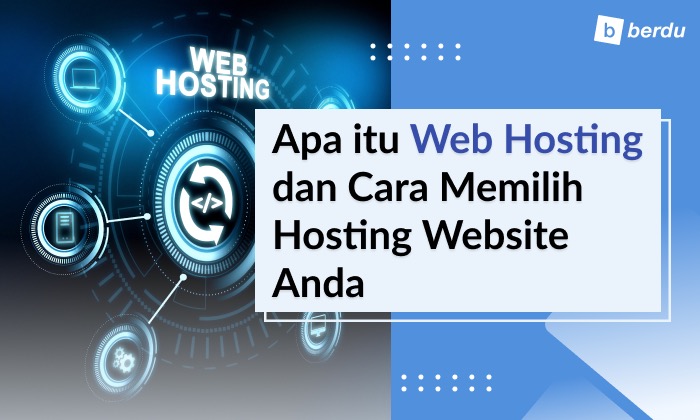 Apa Itu Web Hosting dan Panduan Memilih Hosting Website Anda