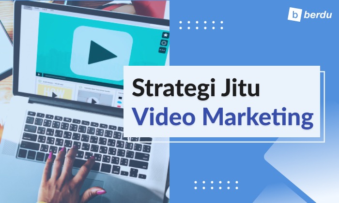 Mau Coba Strategi Video Marketing? Yuk Simak Panduan Ini!