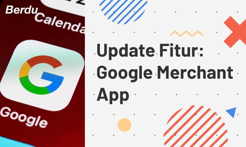 Update Fitur: Google Merchant App