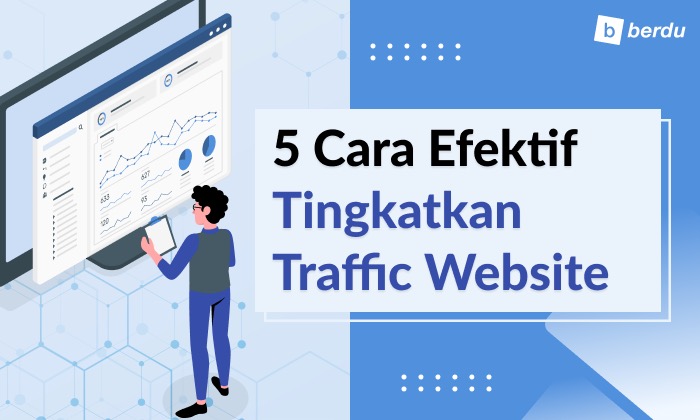 Ketahui 5 Cara Efektif untuk Tingkatkan Traffic Website