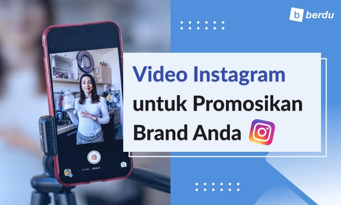 Yuk Gunakan Video Instagram untuk Promosikan Brand Anda!