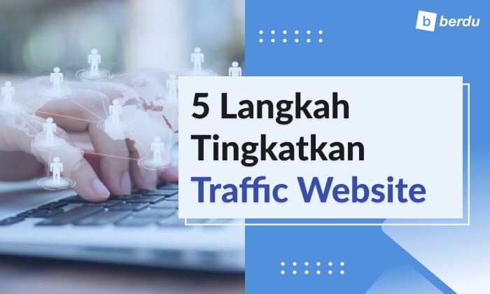 5 Langkah Tingkatkan Traffic ke Website Anda