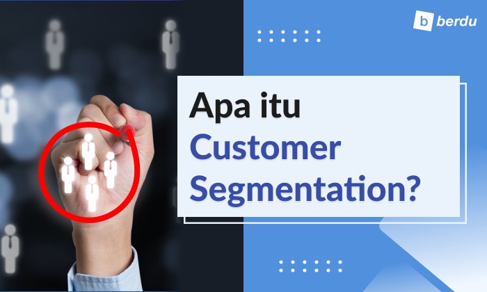 Customer Segmentation, Apa Itu dan Kenapa Perlu?